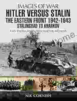 Hitler Versus Stalin: The Eastern Front 1942 1943: Stalingrad To Kharkov (Images Of War)