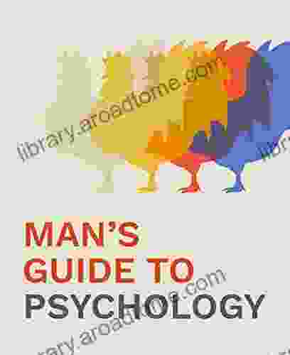 Man S Guide To Psychology: The Integrated Principles Of Consciousness And Liberty