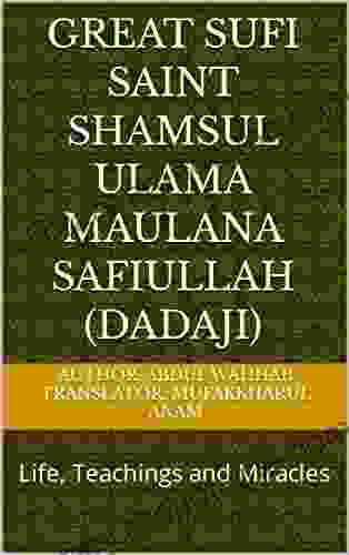 Great Sufi Saint Shamsul Ulama Maulana Safiullah (Dadaji): Life Teachings and Miracles