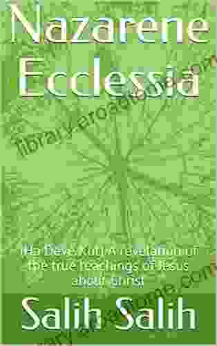 Nazarene Ecclessia: (Ha Deve Kut) A Revelation Of The True Teachings Of Jesus About Christ