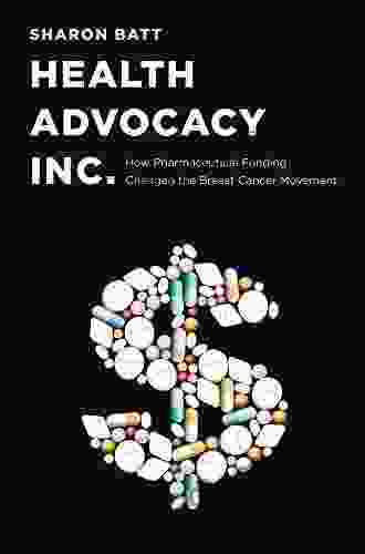 Health Advocacy Inc : How Pharmaceutical Funding Changed the Breast Cancer Movement