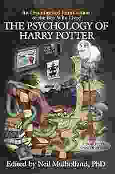 The Psychology Of Harry Potter: An Unauthorized Examination Of The Boy Who Lived (Psychology Of Popular Culture)