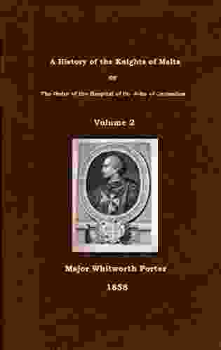 A History Of The Knights Of Malta Or The Order Of The Hospital Of St John Of Jerusalem Volume 2