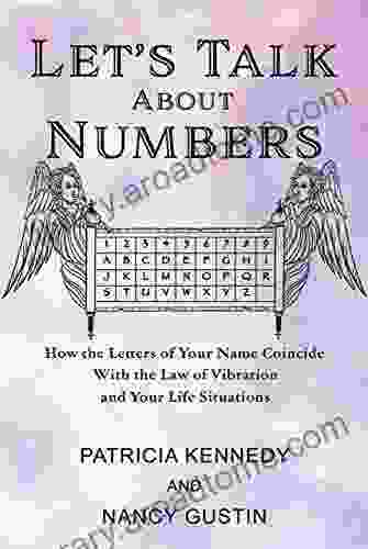 Let S Talk About Numbers: How The Letters Of Your Name Coincide With The Law Of Vibration And Your Life Situations