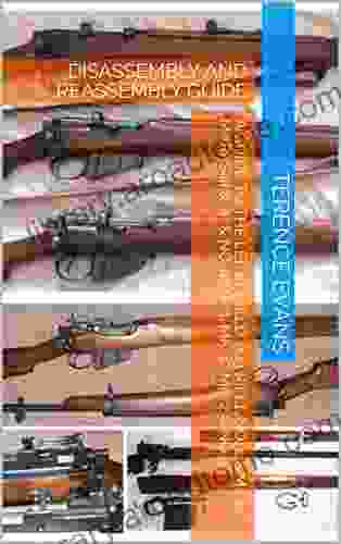 A GUIDE TO THE LEE ENFIELD 303 RIFLE No 1 S M L E MARKS III III* No 4 MK 1 MK 1* MK 2 No 5: DISASSEMBLY AND REASSEMBLY GUIDE