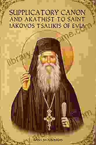 Supplicatory Canon And Akathist To Saint Iakovos Tsalikis Of Evia (Supplicatory Canons)