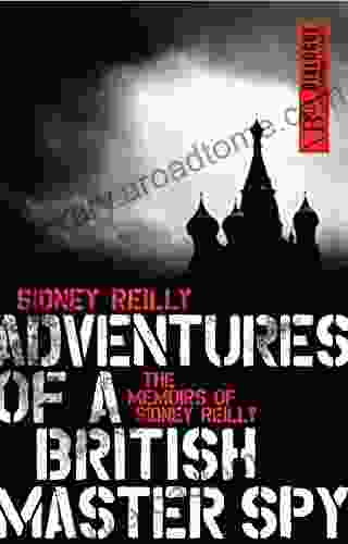 Adventures Of A British Master Spy: The Memoirs Of Sidney Reilly (Dialogue Espionage Classics)