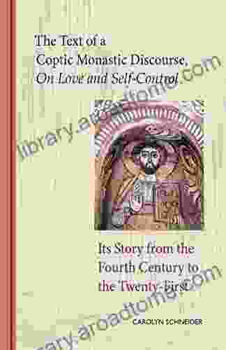 The Text Of A Coptic Monastic Discourse On Love And Self Control: Its Story From The Fourth Century To The Twenty First (Cistercian Studies 272)