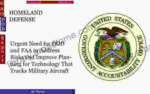 HOMELAND DEFENSE: Urgent Need For DOD And FAA To Address Risks And Improve Planning For Technology That Tracks Military Aircraft (GAO DOD)