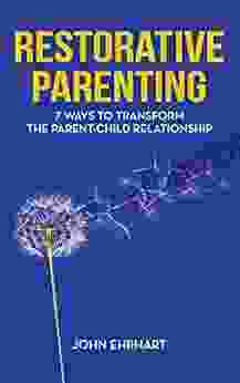 Restorative Parenting: 7 Ways To Transform The Parent Child Relationship
