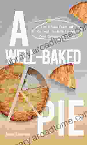 A Well Baked Pie: The 4 Year Practical College Guide To Launch Your Corporate Career