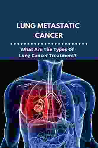 Lung Metastatic Cancer: What Are The Types Of Lung Cancer Treatment?: Stage 3 Lung Cancer