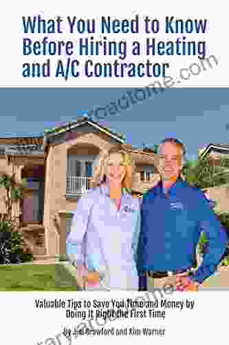 What You Need To Know Before Hiring A Heating And Air Conditioning Contractor: Valuable Tips To Save You Time And Money By Doing It Right The First Time