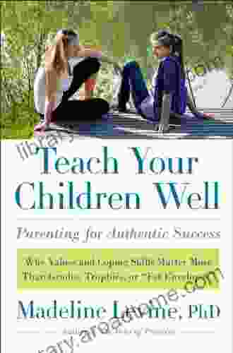 Teach Your Children Well: Why Values And Coping Skills Matter More Than Grades Trophies Or Fat Envelopes