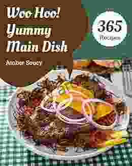 Woo Hoo 365 Yummy Main Dish Recipes: Enjoy Everyday With Yummy Main Dish Cookbook