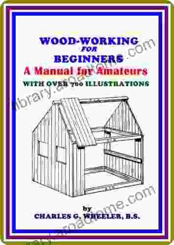 Woodworking for Beginners / A Manual for Amateurs by Charles Gardner Wheeler : (full image Illustrated)