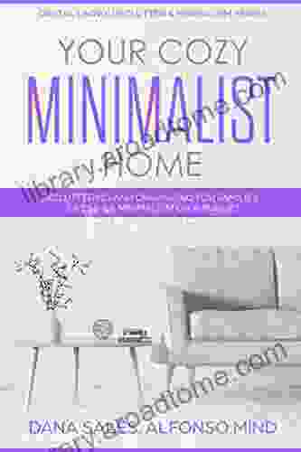 Your Cozy Minimalist Home: Decluttering And Organizing For Families Lifestyle Minimalism On A Budget (Digital Living: Declutter Minimalism Series)