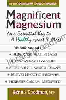 Magnificent Magnesium: Your Essential Key To A Healthy Heart More