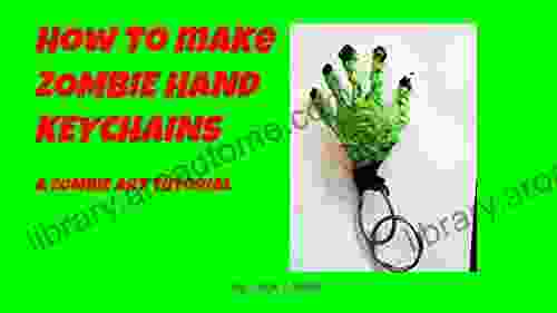 How To Make Zombie Hand Keychains: A Zombie Art Tutorial (Zombie Art Tutorials 1)